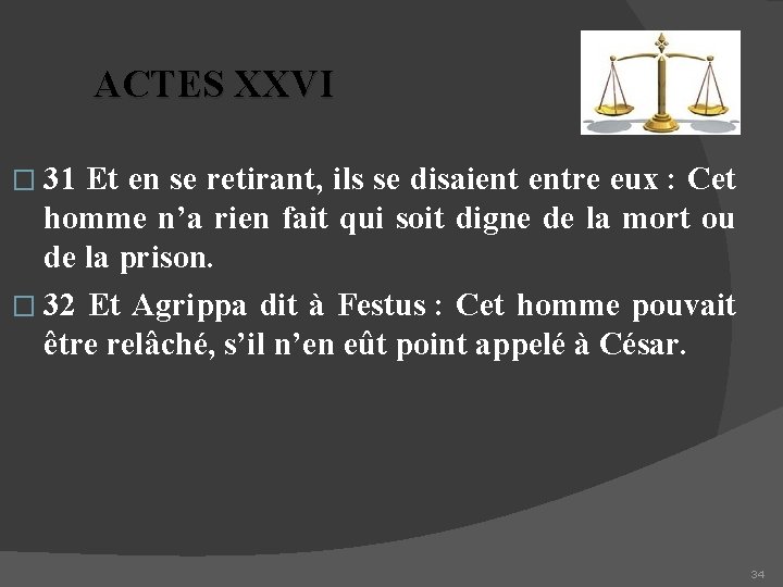 ACTES XXVI � 31 Et en se retirant, ils se disaient entre eux :