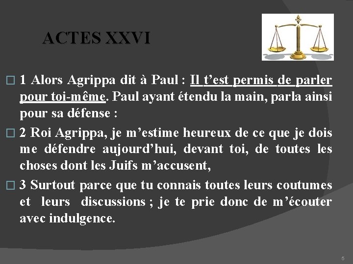 ACTES XXVI 1 Alors Agrippa dit à Paul : Il t’est permis de parler