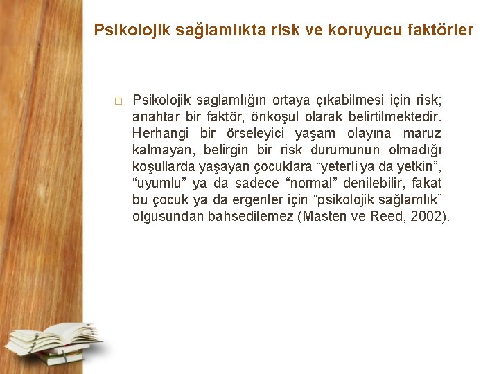 Psikolojik sağlamlıkta risk ve koruyucu faktörler � Psikolojik sağlamlığın ortaya çıkabilmesi için risk; anahtar