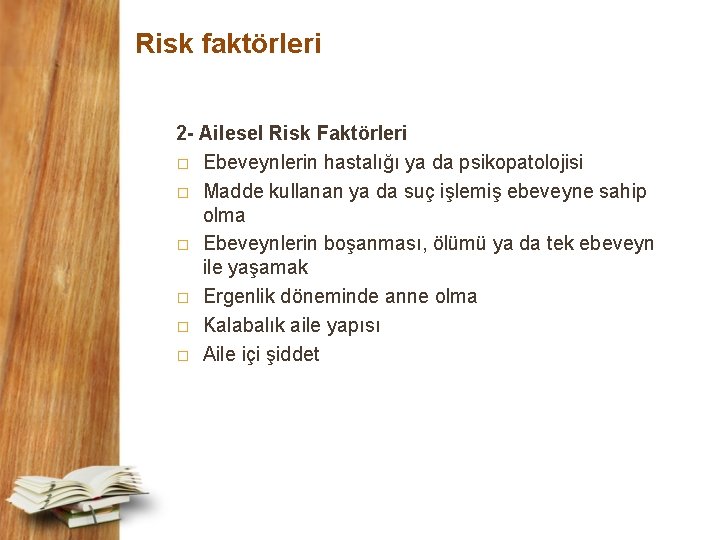 Risk faktörleri 2 - Ailesel Risk Faktörleri � Ebeveynlerin hastalığı ya da psikopatolojisi �