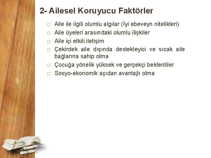 2 - Ailesel Koruyucu Faktörler � � � Aile ilgili olumlu algılar (İyi ebeveyn