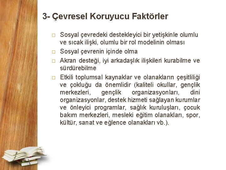 3 - Çevresel Koruyucu Faktörler � � Sosyal çevredeki destekleyici bir yetişkinle olumlu ve