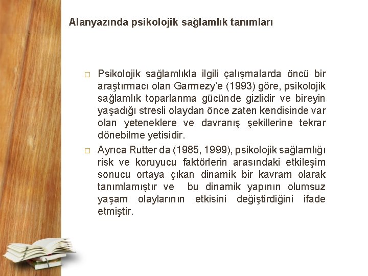 Alanyazında psikolojik sağlamlık tanımları � � Psikolojik sağlamlıkla ilgili çalışmalarda öncü bir araştırmacı olan