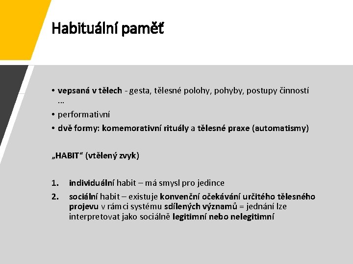 Habituální paměť • vepsaná v tělech - gesta, tělesné polohy, pohyby, postupy činností …