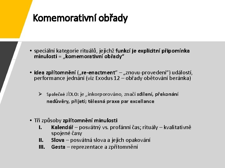 Komemorativní obřady • speciální kategorie rituálů, jejichž funkcí je explicitní připomínka minulosti = „komemorativní