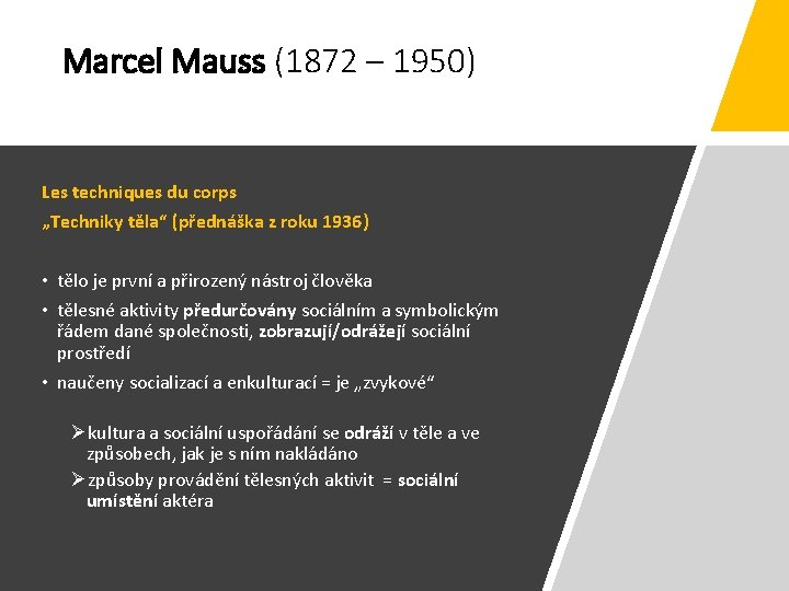 Marcel Mauss (1872 – 1950) Les techniques du corps „Techniky těla“ (přednáška z roku