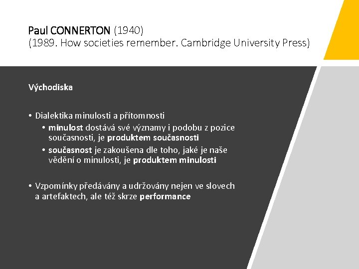 Paul CONNERTON (1940) (1989. How societies remember. Cambridge University Press) Východiska • Dialektika minulosti