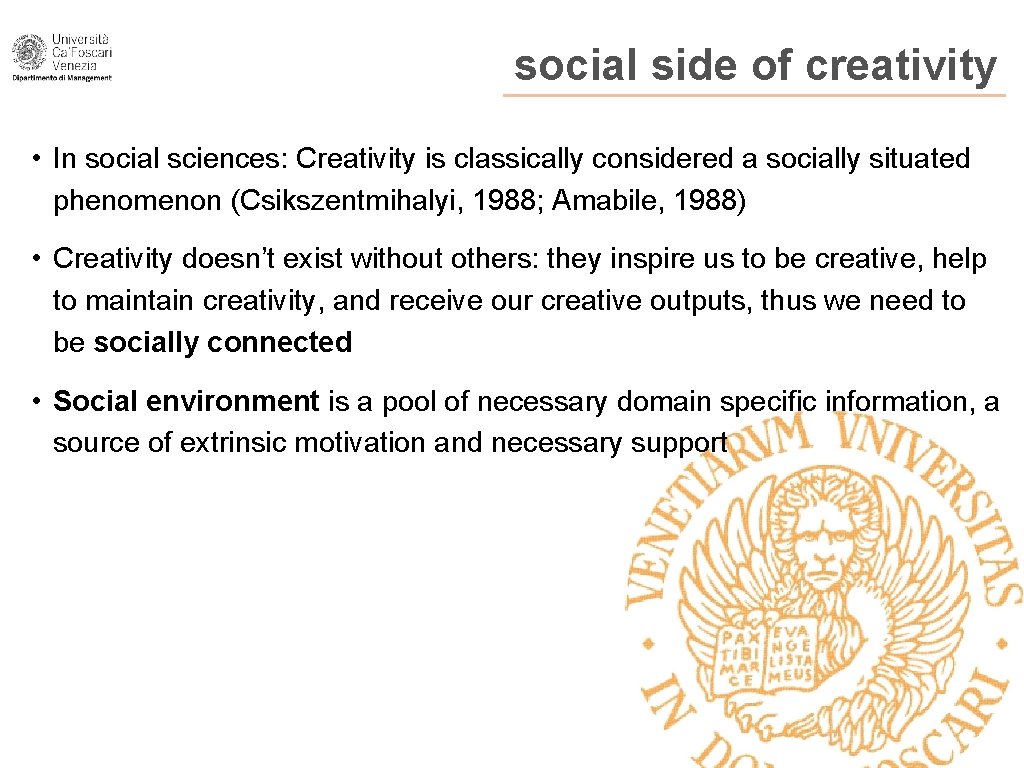 social side of creativity • In social sciences: Creativity is classically considered a socially