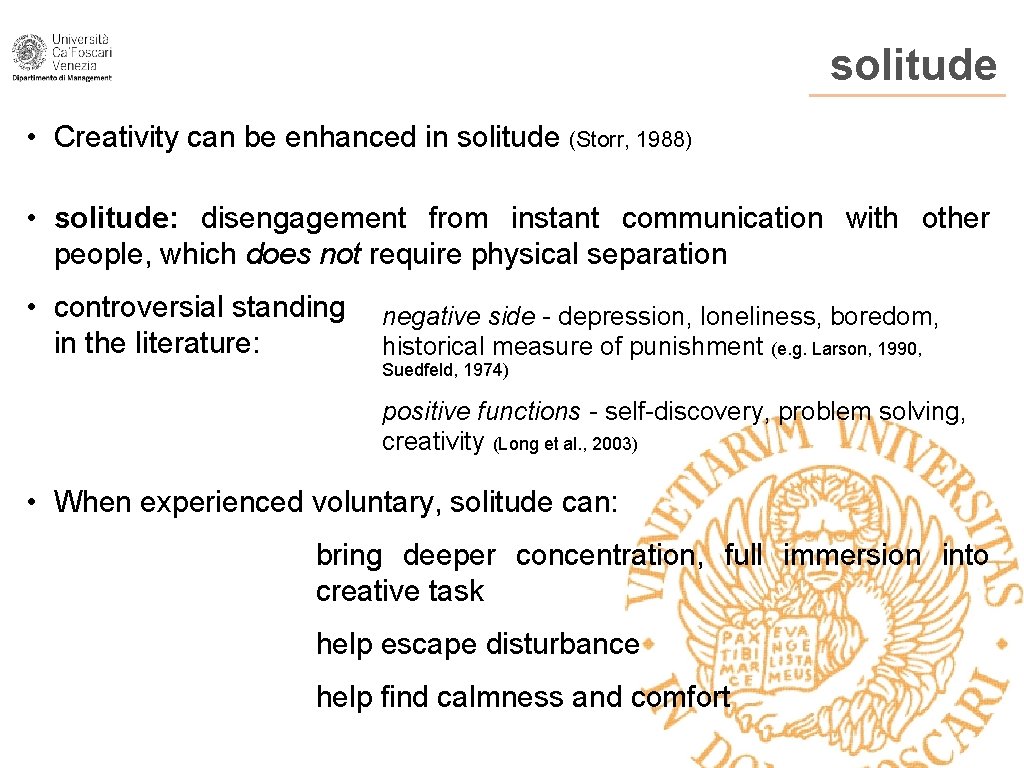 solitude • Creativity can be enhanced in solitude (Storr, 1988) • solitude: disengagement from