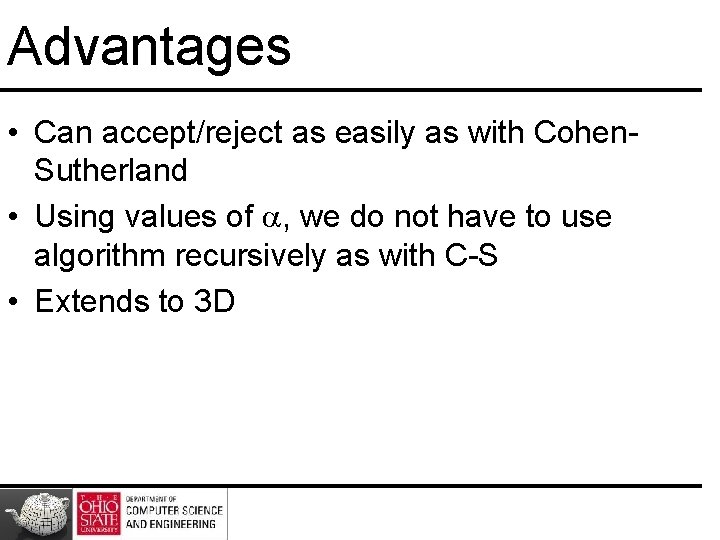 Advantages • Can accept/reject as easily as with Cohen. Sutherland • Using values of