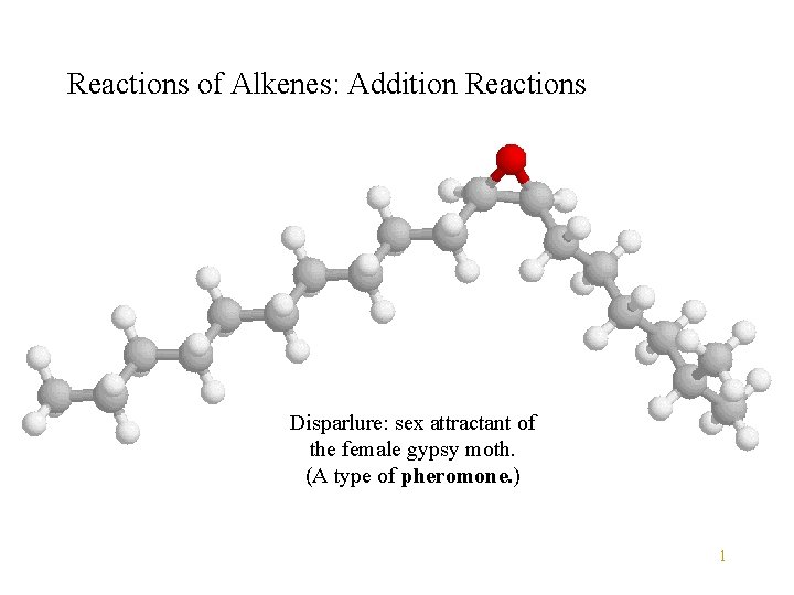 Reactions of Alkenes: Addition Reactions Disparlure: sex attractant of the female gypsy moth. (A