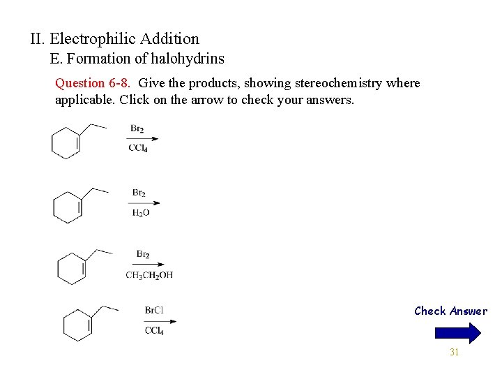 II. Electrophilic Addition E. Formation of halohydrins Question 6 -8. Give the products, showing