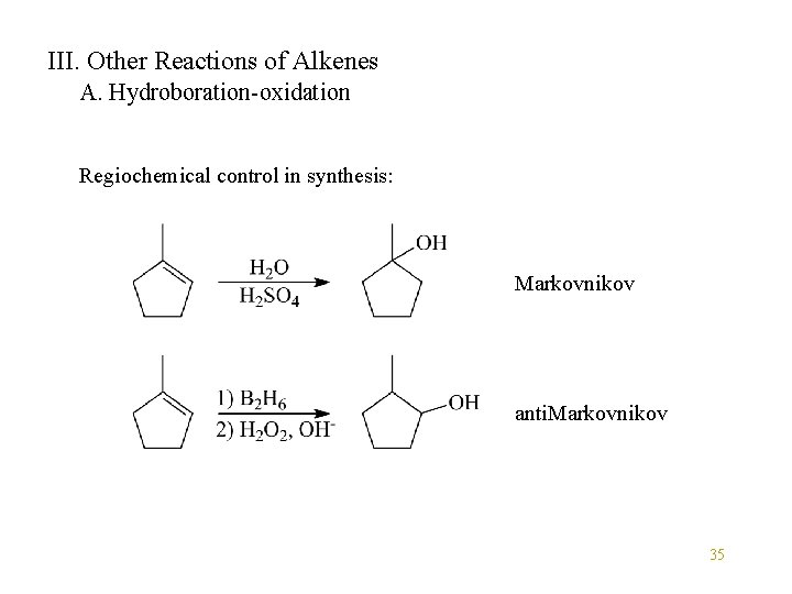 III. Other Reactions of Alkenes A. Hydroboration-oxidation Regiochemical control in synthesis: Markovnikov anti. Markovnikov