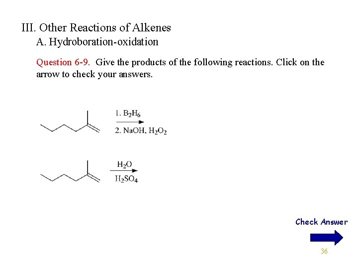 III. Other Reactions of Alkenes A. Hydroboration-oxidation Question 6 -9. Give the products of