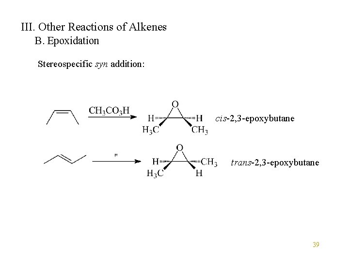 III. Other Reactions of Alkenes B. Epoxidation Stereospecific syn addition: cis-2, 3 -epoxybutane trans-2,