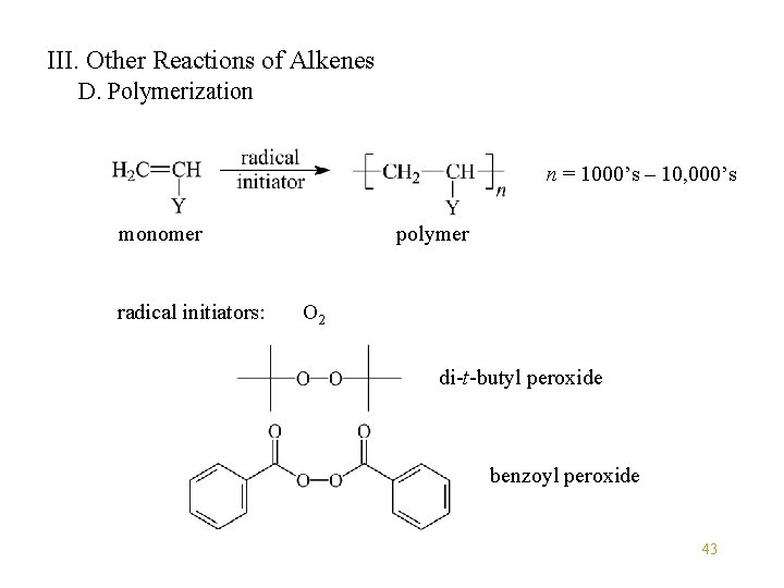 III. Other Reactions of Alkenes D. Polymerization n = 1000’s – 10, 000’s monomer