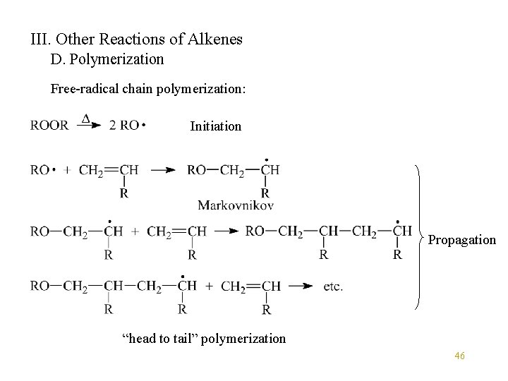 III. Other Reactions of Alkenes D. Polymerization Free-radical chain polymerization: Initiation Propagation “head to