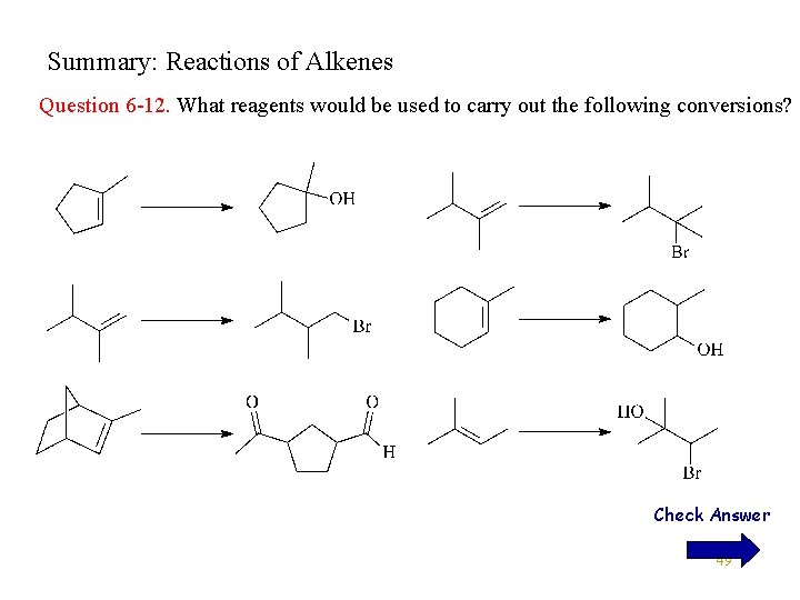 Summary: Reactions of Alkenes Question 6 -12. What reagents would be used to carry