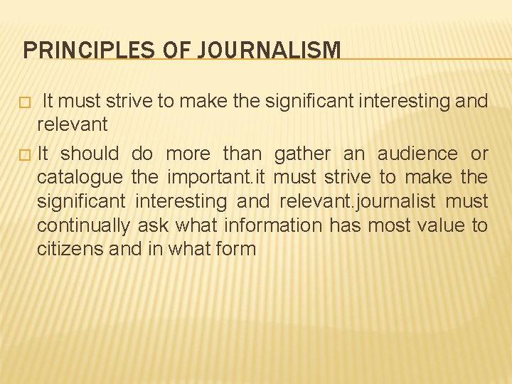 PRINCIPLES OF JOURNALISM It must strive to make the significant interesting and relevant �
