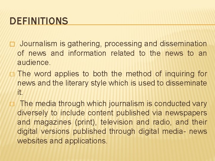 DEFINITIONS � � � Journalism is gathering, processing and dissemination of news and information