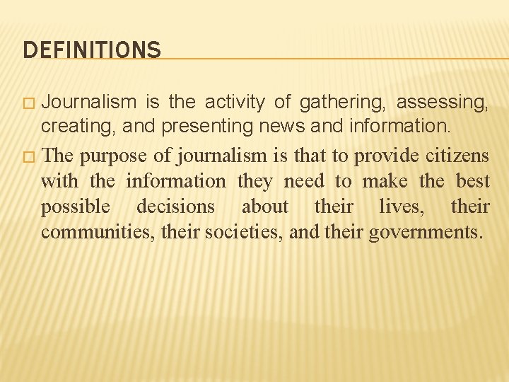 DEFINITIONS � Journalism is the activity of gathering, assessing, creating, and presenting news and