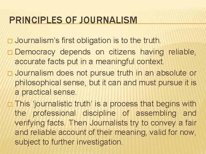 PRINCIPLES OF JOURNALISM Journalism’s first obligation is to the truth. � Democracy depends on