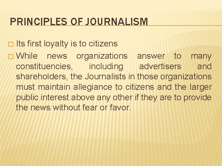 PRINCIPLES OF JOURNALISM Its first loyalty is to citizens � While news organizations answer