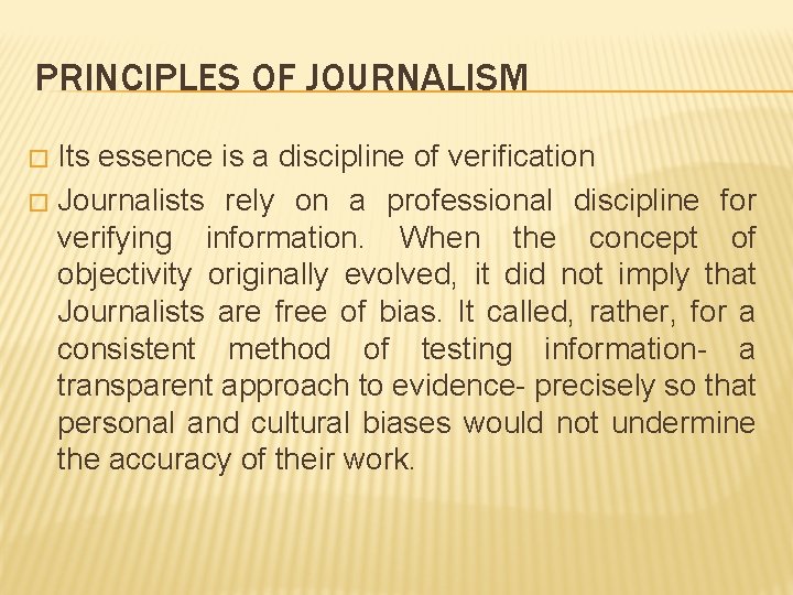 PRINCIPLES OF JOURNALISM Its essence is a discipline of verification � Journalists rely on