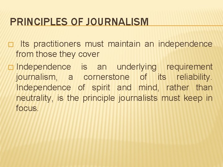 PRINCIPLES OF JOURNALISM Its practitioners must maintain an independence from those they cover �