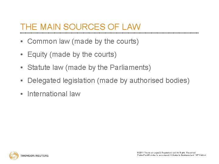 THE MAIN SOURCES OF LAW • Common law (made by the courts) • Equity