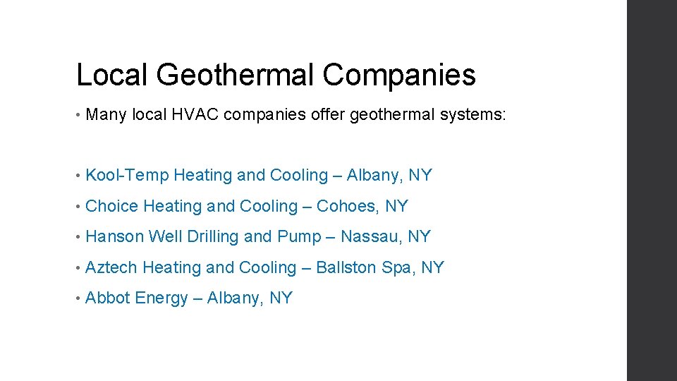 Local Geothermal Companies • Many local HVAC companies offer geothermal systems: • Kool-Temp Heating