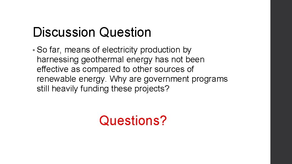 Discussion Question • So far, means of electricity production by harnessing geothermal energy has