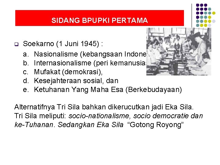 SIDANG BPUPKI PERTAMA q Soekarno (1 Juni 1945) : a. Nasionalisme (kebangsaan Indonesia) b.