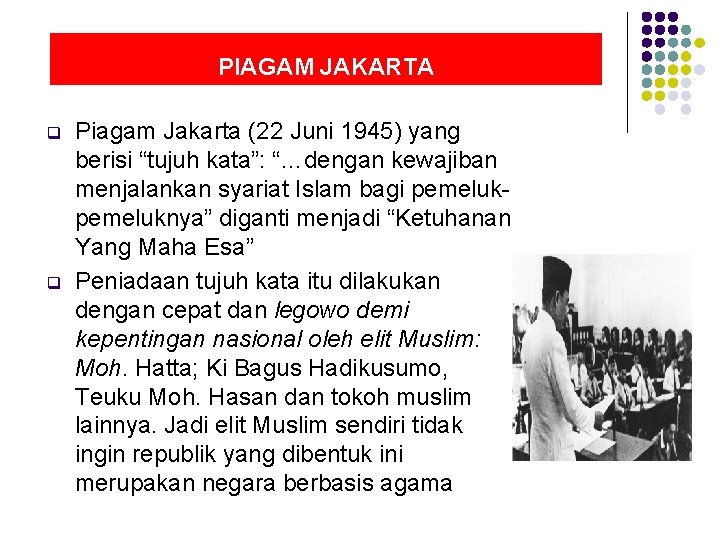 PIAGAM JAKARTA q q Piagam Jakarta (22 Juni 1945) yang berisi “tujuh kata”: “…dengan