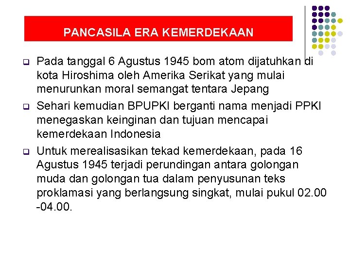 PANCASILA ERA KEMERDEKAAN q q q Pada tanggal 6 Agustus 1945 bom atom dijatuhkan