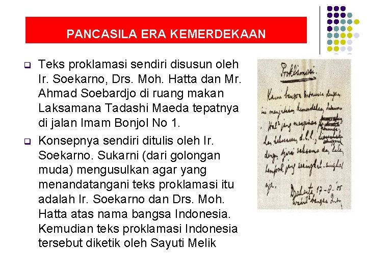 PANCASILA ERA KEMERDEKAAN q q Teks proklamasi sendiri disusun oleh Ir. Soekarno, Drs. Moh.
