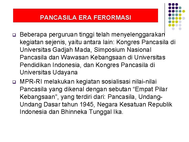 PANCASILA ERA FERORMASI q q Beberapa perguruan tinggi telah menyelenggarakan kegiatan sejenis, yaitu antara