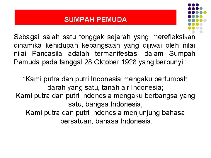 SUMPAH PEMUDA Sebagai salah satu tonggak sejarah yang merefleksikan dinamika kehidupan kebangsaan yang dijiwai