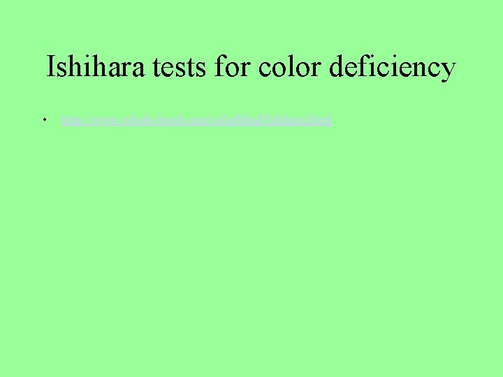 Ishihara tests for color deficiency • http: //www. toledo-bend. com/colorblind/Ishihara. html 