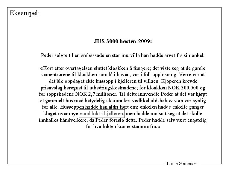 Eksempel: JUS 3000 høsten 2009: Peder solgte til en ambassade en stor murvilla han