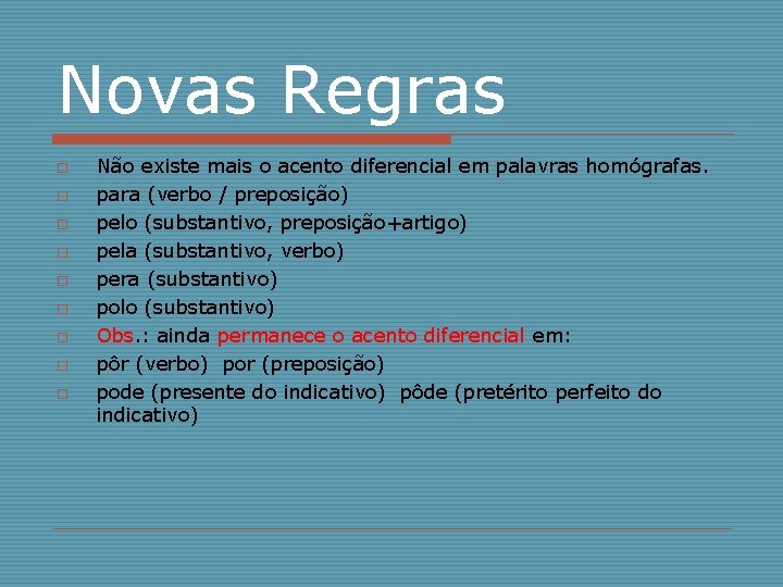 Novas Regras o o o o o Não existe mais o acento diferencial em