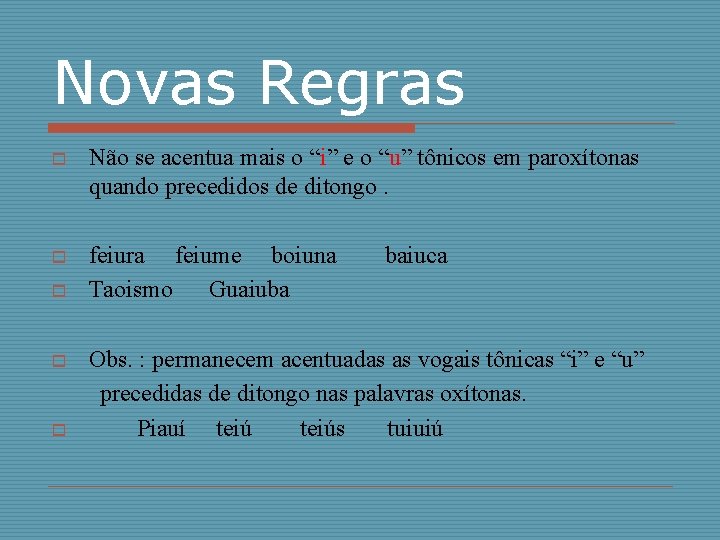 Novas Regras o Não se acentua mais o “i” e o “u” tônicos em