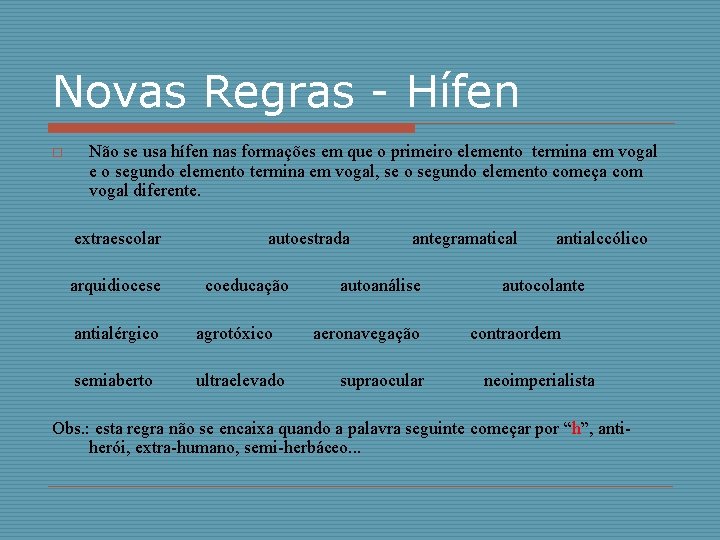 Novas Regras - Hífen o Não se usa hífen nas formações em que o