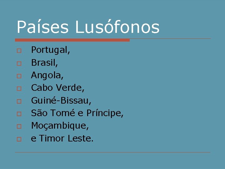 Países Lusófonos o o o o Portugal, Brasil, Angola, Cabo Verde, Guiné-Bissau, São Tomé