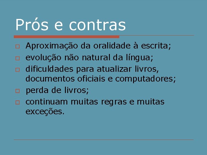 Prós e contras o o o Aproximação da oralidade à escrita; evolução natural da Prós e contras o o o Aproximação da oralidade à escrita; evolução natural da