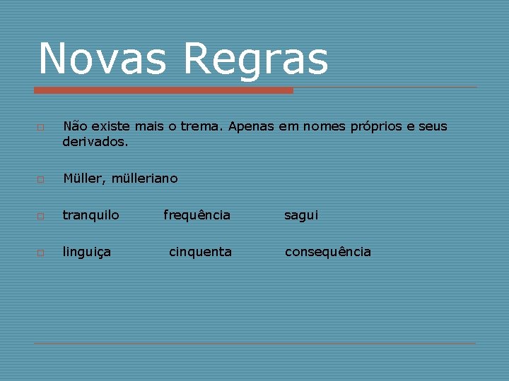 Novas Regras o Não existe mais o trema. Apenas em nomes próprios e seus