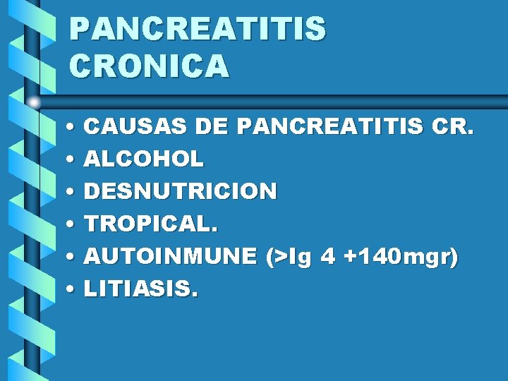PANCREATITIS CRONICA • CAUSAS DE PANCREATITIS CR. • ALCOHOL • DESNUTRICION • TROPICAL. •