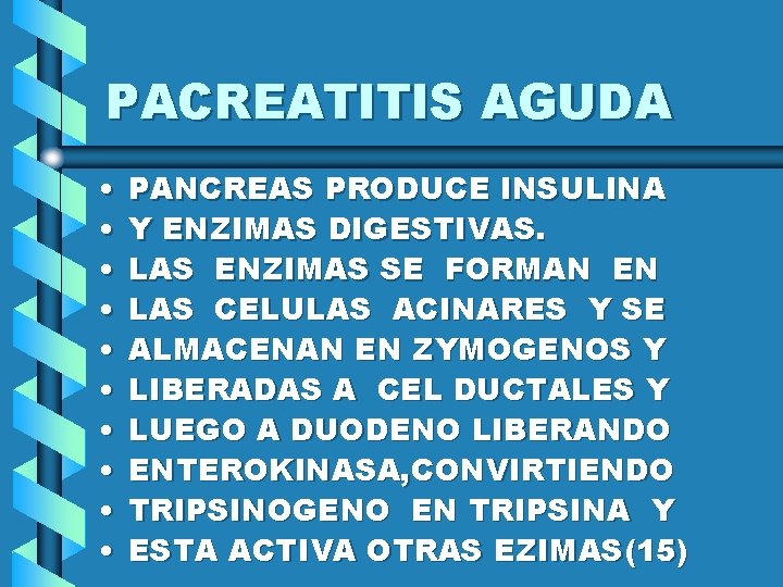 PACREATITIS AGUDA • • • PANCREAS PRODUCE INSULINA Y ENZIMAS DIGESTIVAS. LAS ENZIMAS SE