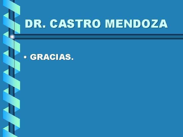 DR. CASTRO MENDOZA • GRACIAS. 
