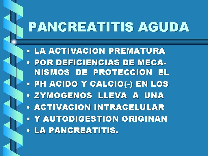 PANCREATITIS AGUDA • LA ACTIVACION PREMATURA • POR DEFICIENCIAS DE MECANISMOS DE PROTECCION EL